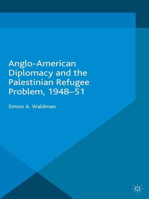 cover image of Anglo-American Diplomacy and the Palestinian Refugee Problem, 1948-51